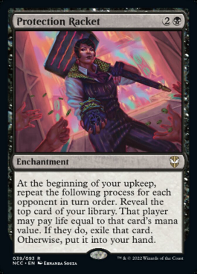 Protection Racket
 At the beginning of your upkeep, repeat the following process for each opponent in turn order. Reveal the top card of your library. That player may pay life equal to that card's mana value. If they do, exile that card. Otherwise, put it into your hand.